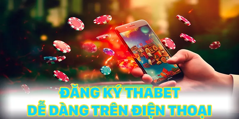 Đăng ký THABET bằng điện thoại không hề khó