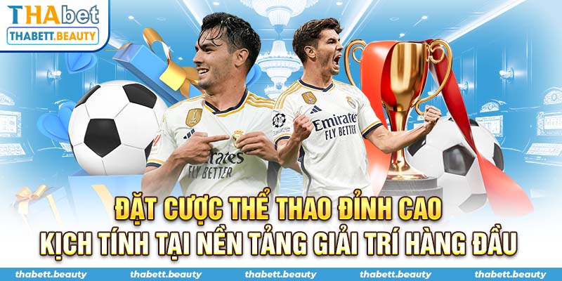 Đặt cược thể thao đỉnh cao, kịch tính tại nền tảng giải trí hàng đầu