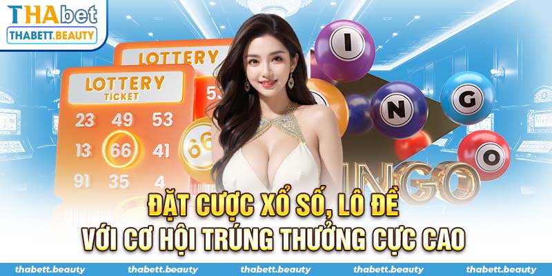 Đặt cược xổ số, lô đề với cơ hội trúng thưởng cực cao 
