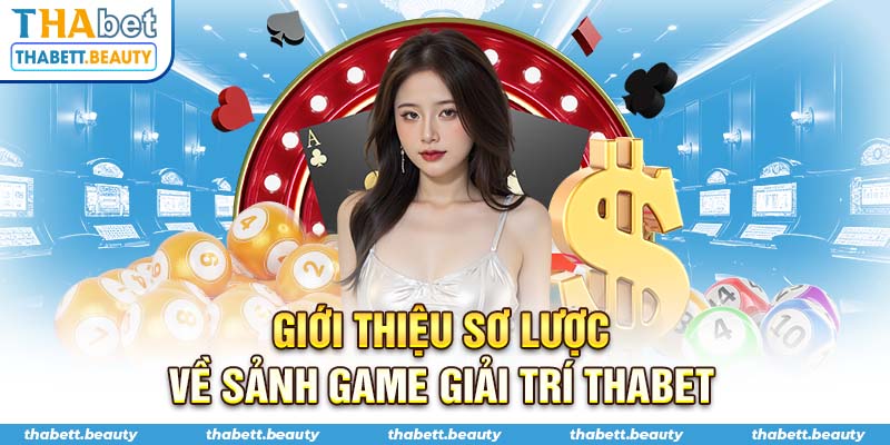 Giới thiệu sơ lược về sảnh game giải trí Thabet