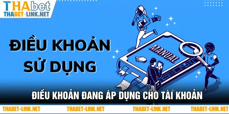 Điều khoản sử dụng đang áp dụng cho các tài khoản thành viên